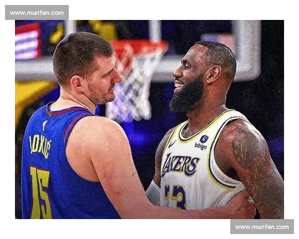 明日湖人再战掘金季后赛强强对话詹姆斯约基奇焦点之夜看点全面升级